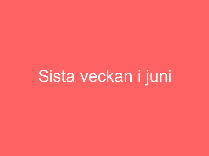 Sista Veckan I Juni