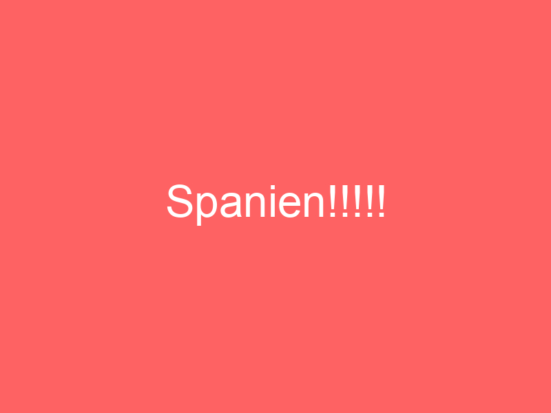 Spanien!!!!!