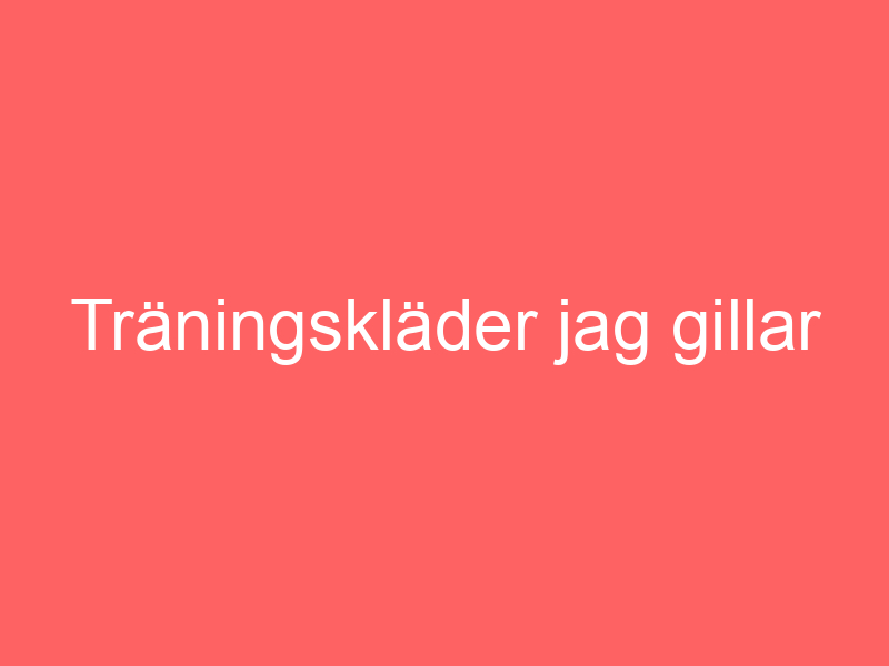 Träningskläder Jag Gillar