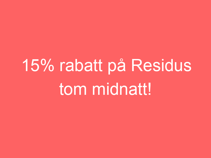 15% Rabatt På Residus Tom Midnatt!