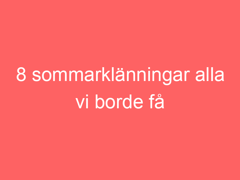 8 Sommarklänningar Alla Vi Borde Få