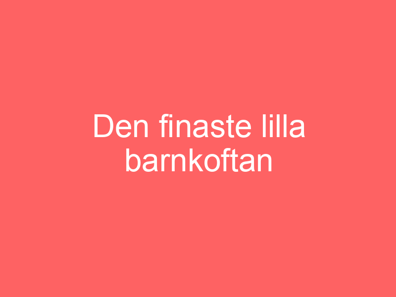 Den Finaste Lilla Barnkoftan