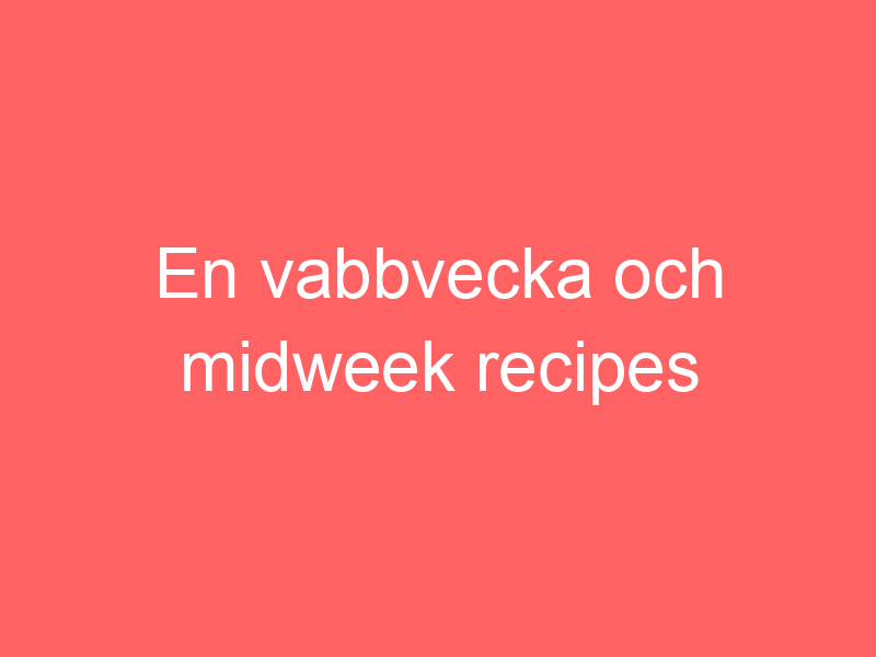 En Vabbvecka Och Midweek Recipes