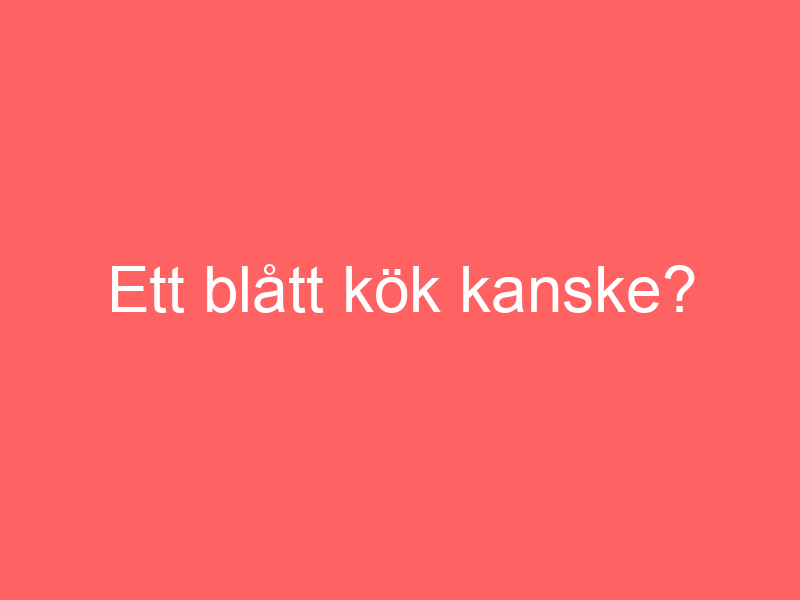 Ett Blått Kök Kanske?