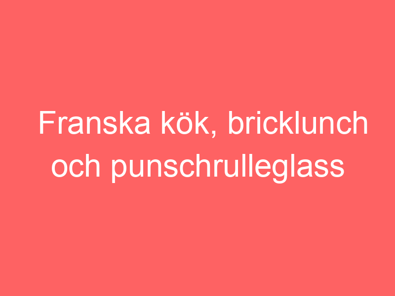 Franska Kök, Bricklunch Och Punschrulleglass