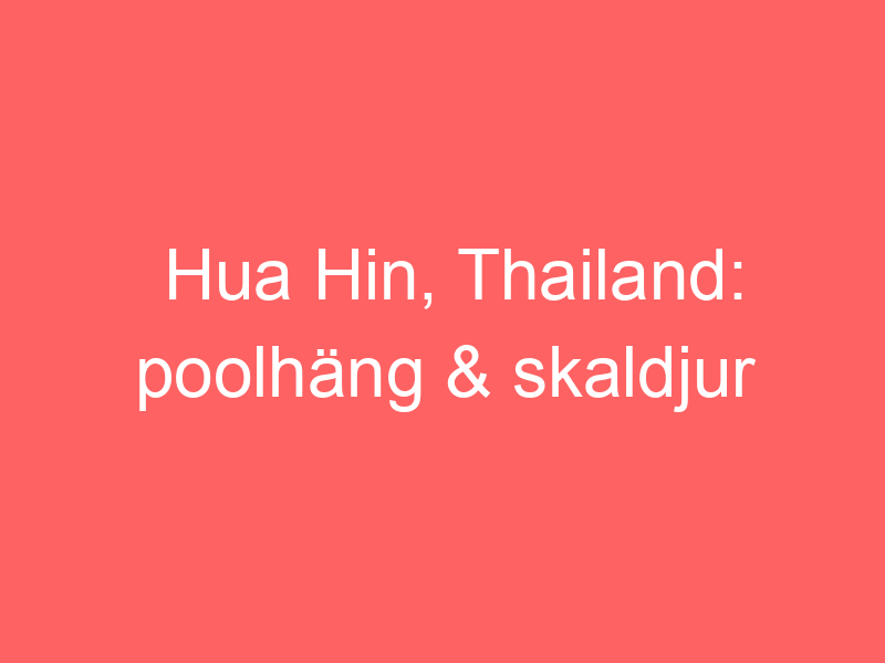 Hua Hin, Thailand: Poolhäng & Skaldjur