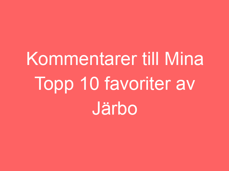 Kommentarer Till Mina Topp 10 Favoriter Av Järbo Garns Mönster Av Tina