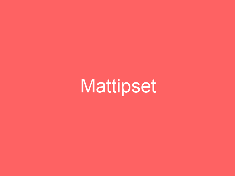 Mattipset