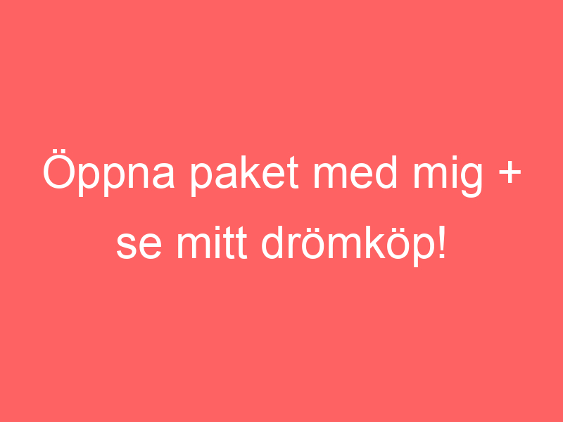 Öppna Paket Med Mig + Se Mitt Drömköp!