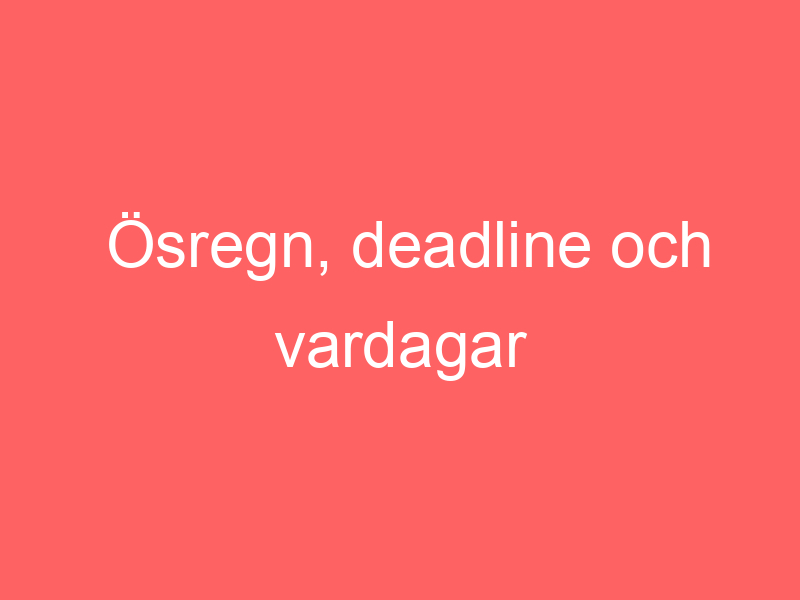 Ösregn, Deadline Och Vardagar