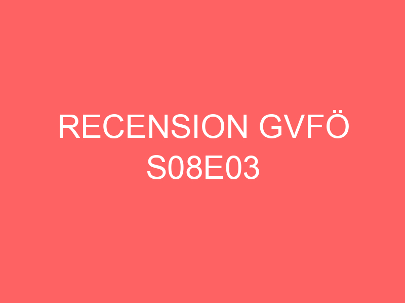 Recension GvfÖ S08e03