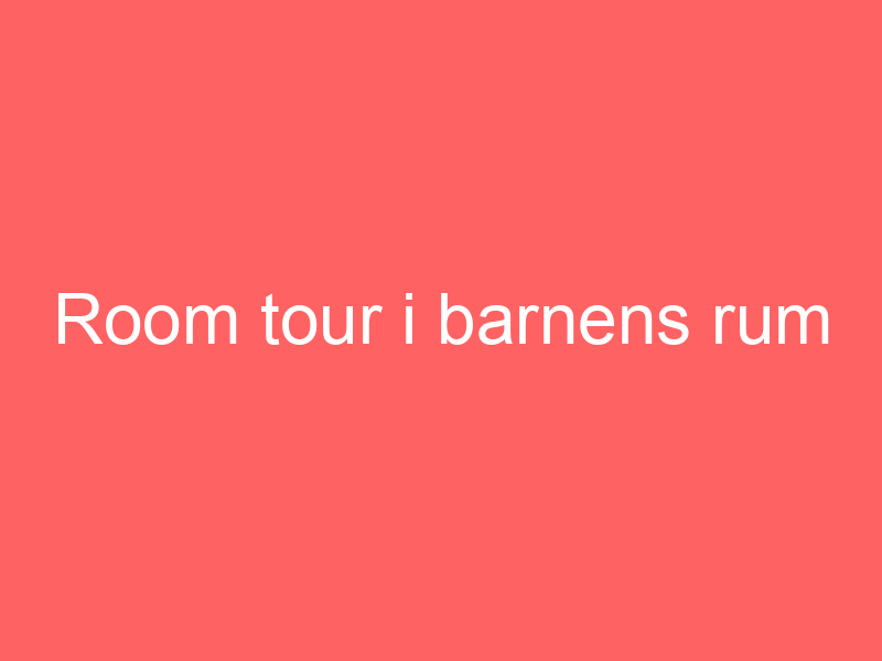 Room Tour I Barnens Rum