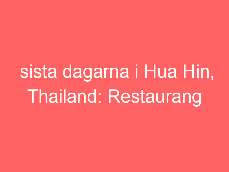 Sista Dagarna I Hua Hin, Thailand: Restaurang Från 30 Talet Och Kfc I Sängen.