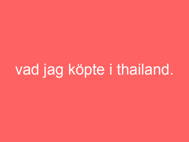 Vad Jag Köpte I Thailand.