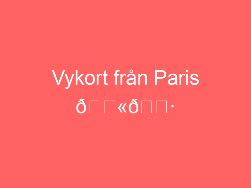 Vykort Från Paris 🇫🇷