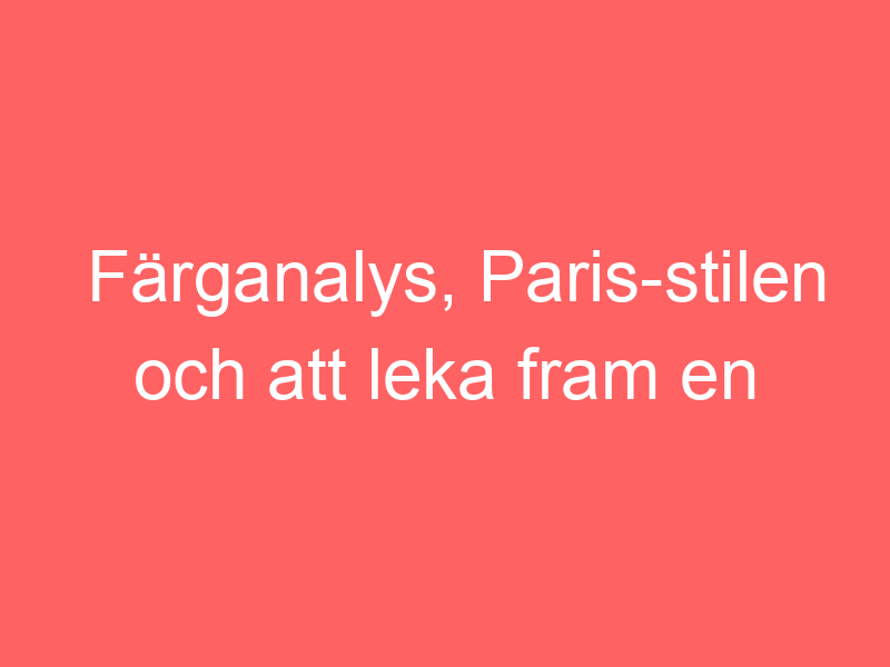 Färganalys, paris stilen och att leka fram en vårstil