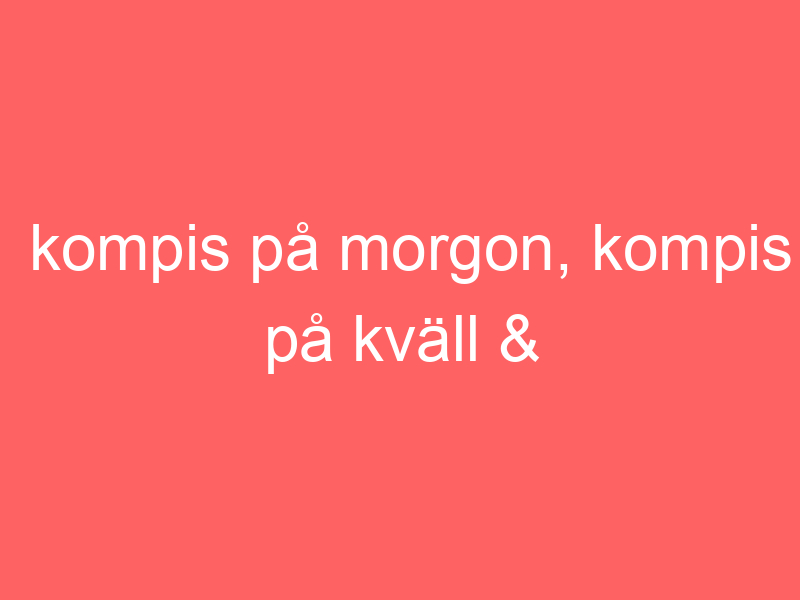 Kompis på morgon, kompis på kväll & bollhav i mitten.