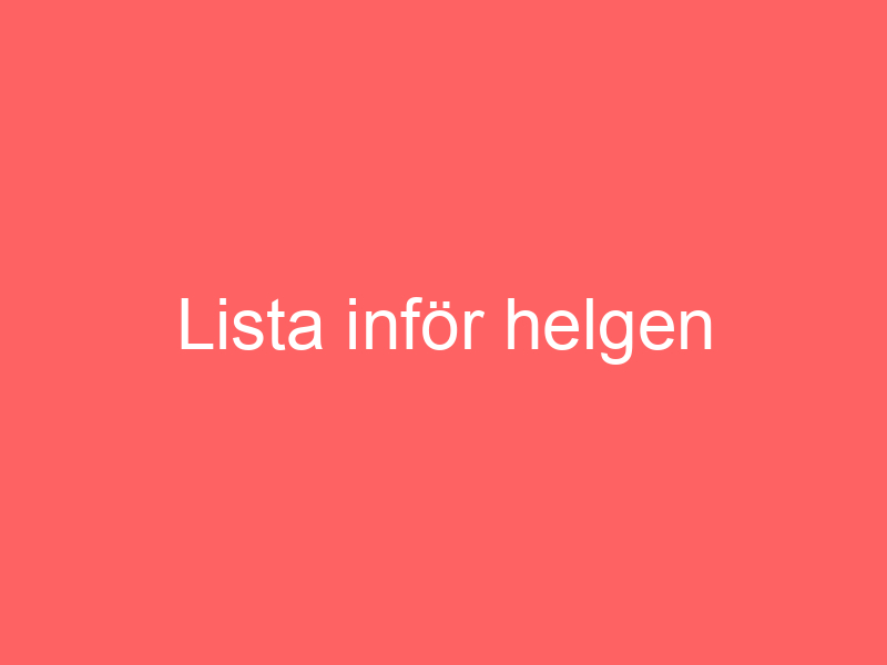 Lista inför helgen