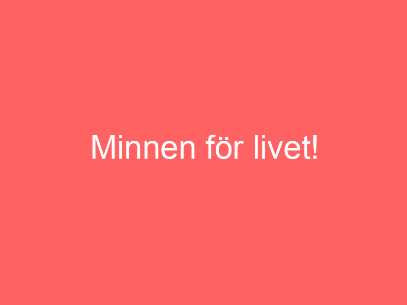 Minnen för livet!