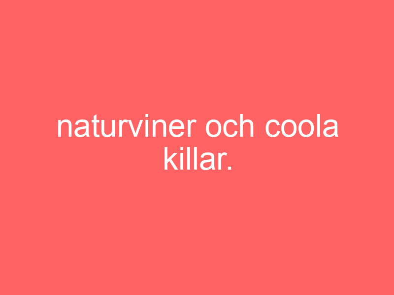 Naturviner och coola killar.