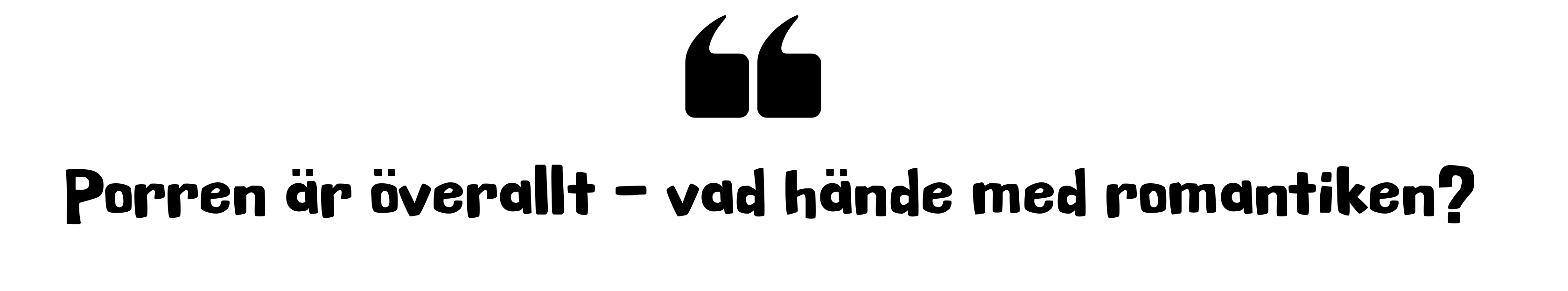 "Porren är överallt - vad hände med romantiken?"