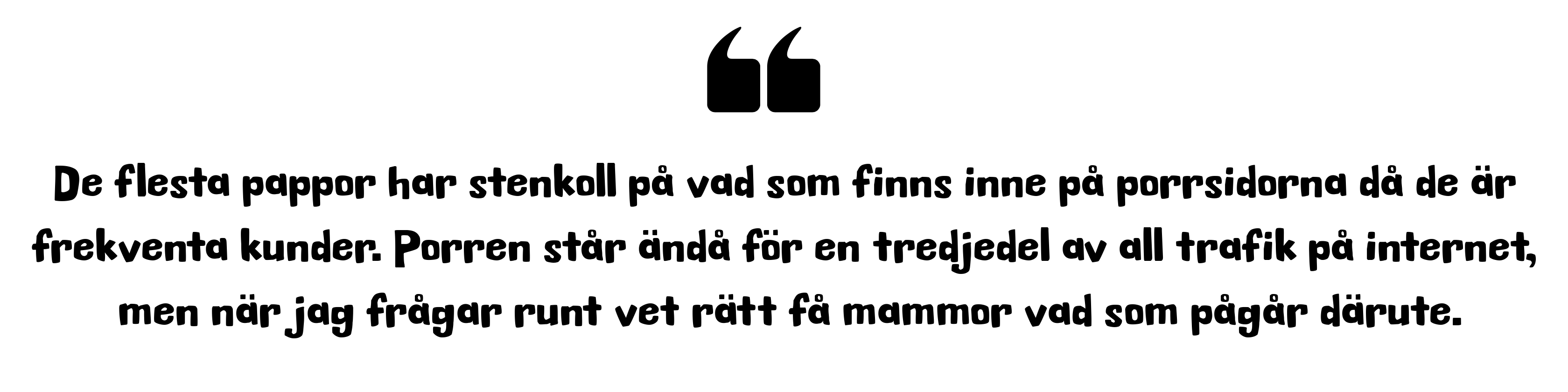 De flesta pappor har stenkoll på vad som finns inne på porrsidorna då de är frekventa kunder. Porren står ändå för en tredjedel av all trafik på internet, men när jag frågar runt vet rätt få mammor vad som pågår därute.