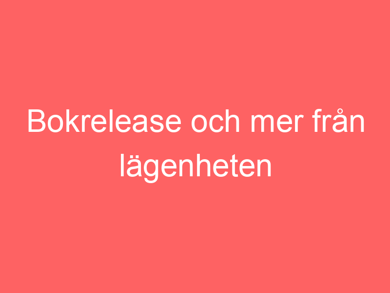 Bokrelease och mer från lägenheten