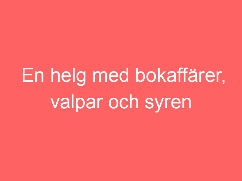 En helg med bokaffärer, valpar och syren