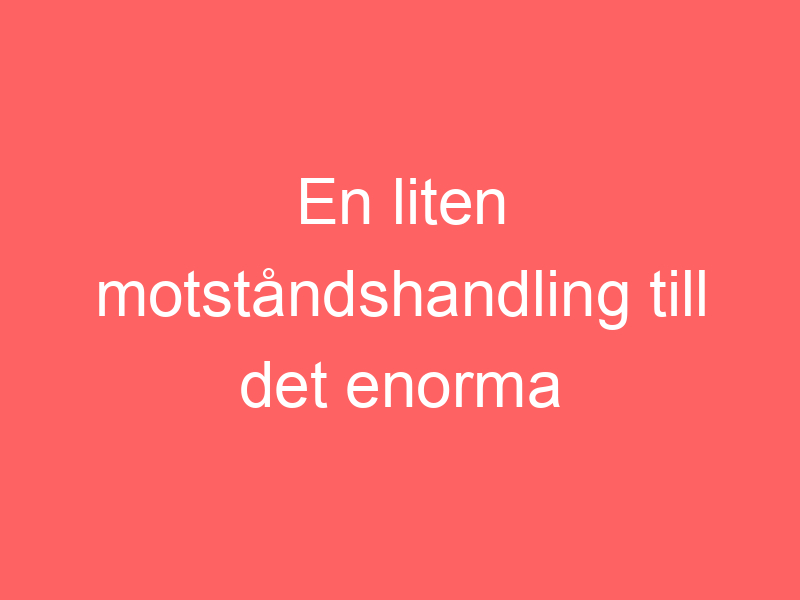 En liten motståndshandling till det enorma tipssamhället