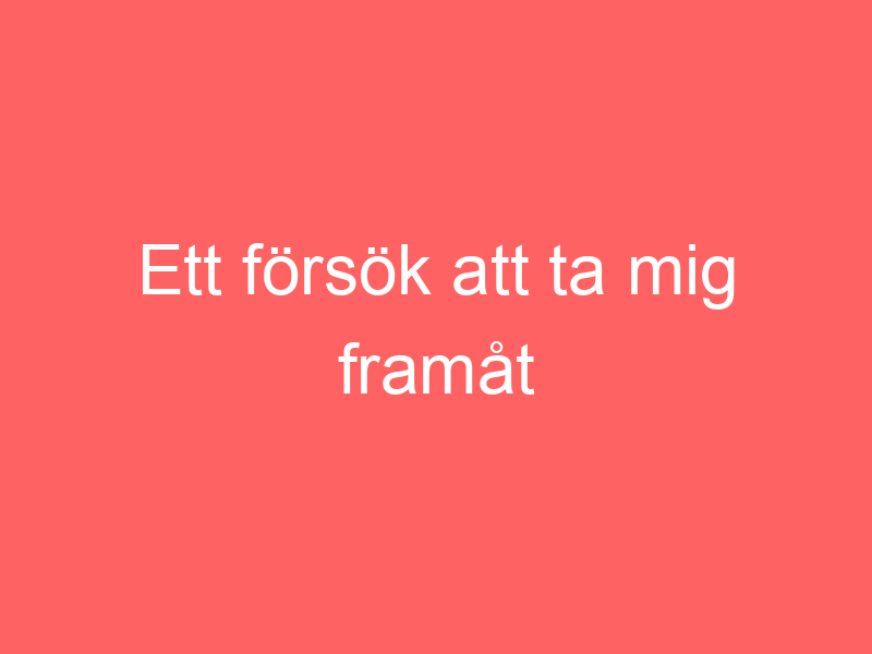 Ett försök att ta mig framåt