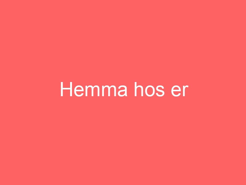 Hemma hos er