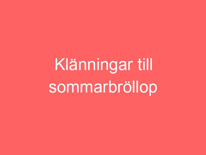 Klänningar till sommarbröllop