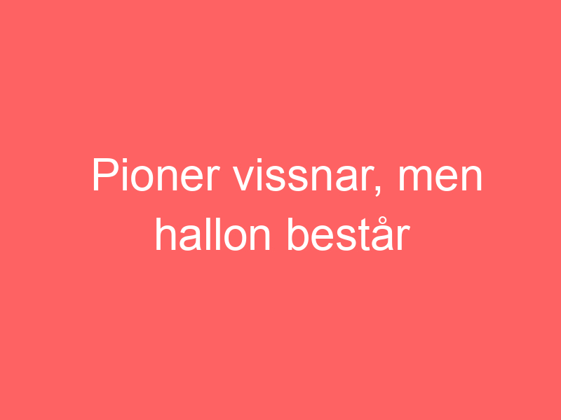 Pioner vissnar, men hallon består