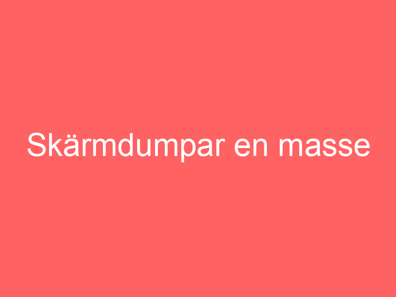 Skärmdumpar en masse