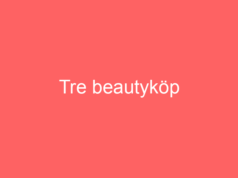 Tre beautyköp