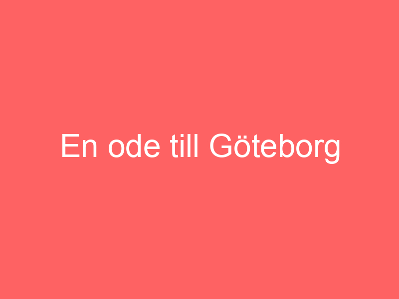 En ode till göteborg