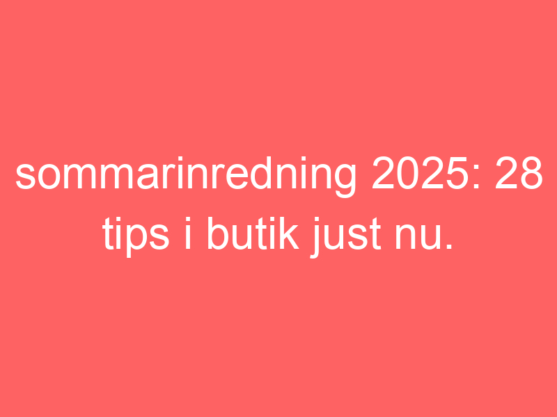 Sommarinredning 2025: 28 tips i butik just nu.